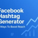 Facebook Hashtag Generator: 7 Powerful Ways To Boost Reach